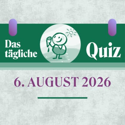 Quiz des Tages vom 6. August 2026: Rate dich schlau!