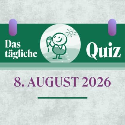 Quiz des Tages vom 8. August 2026: Werde Tagesbester!