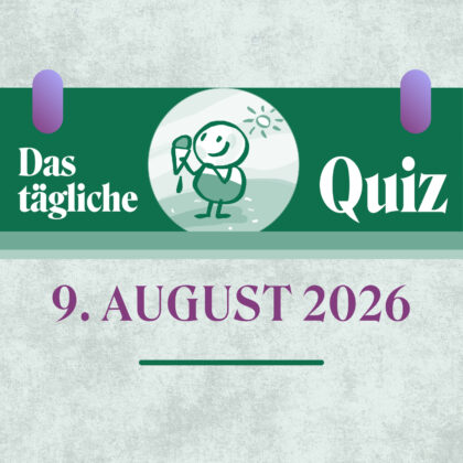 Quiz des Tages vom 9. August 2026: Grips einschalten!