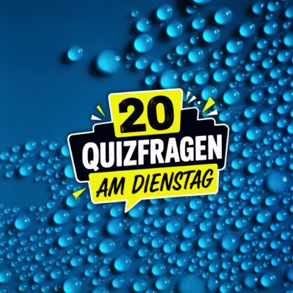 20 Quizfragen am Dienstag: Frisches Wissen, frische Laune