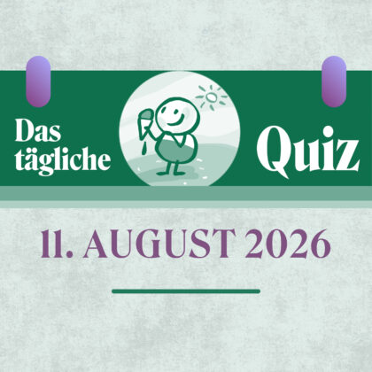 Quiz des Tages vom 11. August 2026: Schlauer werden!