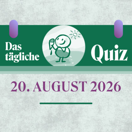 Quiz des Tages vom 20. August 2026: Kluge Köpfe hierher!