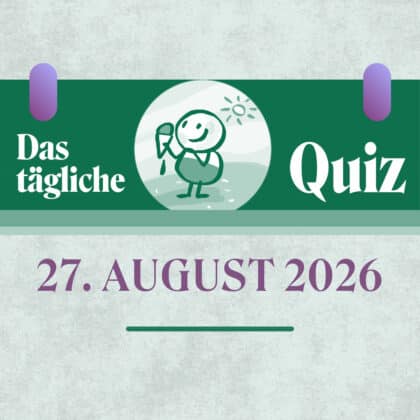 Quiz des Tages vom 27. August 2026: Alles richtig?