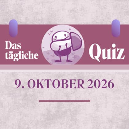 Quiz des Tages vom 9. Oktober 2026