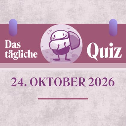 Quiz des Tages vom 24. Oktober 2026
