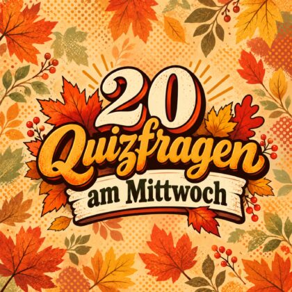 20 Quizfragen am Mittwoch, denn Dranbleiben zahlt sich aus