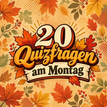 20 Quizfragen am Montag, denn gute Starts bringen Glück