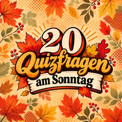 20 Quizfragen am Sonntag, denn Wissen lädt dein Glück auf